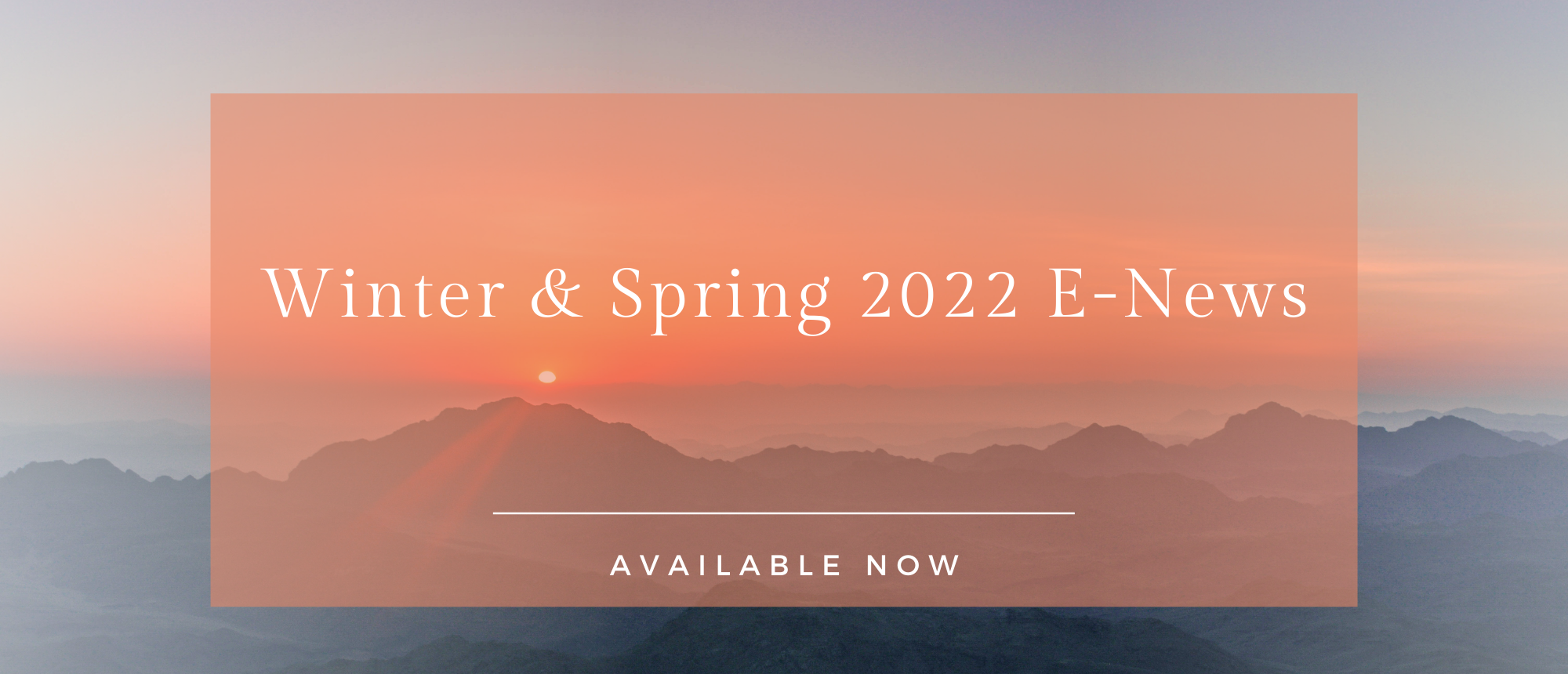 A sunset in the background with the words "Winter & Spring 2022 E-News / Available Now"